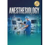 ANESTHESIOLOGY: A Practical Masterclass in Operating Room Safety, Pain Management, and Critical Care
