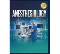 ANESTHESIOLOGY: A Practical Masterclass in Operating Room Safety, Pain Management, and Critical Care