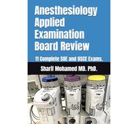 Anesthesiology Applied Examination Board Review: 11 Complete SOE and OSCE Exams.