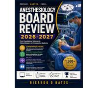 ANESTHESIOLOGY BOARD REVIEW 2026-2027: From Foundational Sciences to Clinical Mastery in Perioperative Medicine