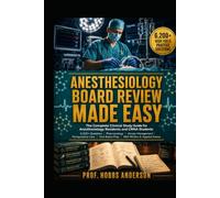 Anesthesiology Board Review Made Easy: The Complete Clinical Study Guide for Anesthesiology Residents and CRNA Students - 6,200+ High-Yield Practice ... Care, and Oral Board Preparation for