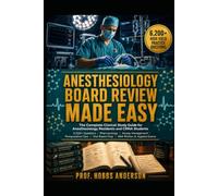 Anesthesiology Board Review Made Easy: The Complete Clinical Study Guide for Anesthesiology Residents and CRNA Students - 6,200+ High-Yield Practice ... Care, and Oral Board Preparation for