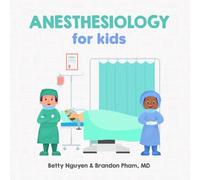 Anesthesiology for Kids: A Fun Picture Book About Anesthesia and Surgery for Children (Gift for Kids, Teachers, and Medical Students) (Medical School for Kids)