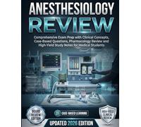Anesthesiology Review: Comprehensive Exam Prep with Clinical Concepts, Case-Based Questions, Pharmacology Review and High-Yield Study Notes for Medical Students