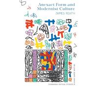 Anexact Form and Modernist Culture (Edinburgh Critical Studies in Avant-Garde Writing)