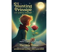 Ang Munting Prinsipe: A Polyglot Edition in 18 Filipino Languages and Scripts of The Little Prince (The Little Prince Philippine Translations)