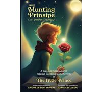 Ang Munting Prinsipe: A Polyglot Edition in 18 Filipino Languages and Scripts of The Little Prince (The Little Prince Philippine Translations)
