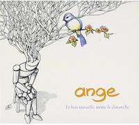 ANGE - Le Bois Travaille, Même Le Dimanche