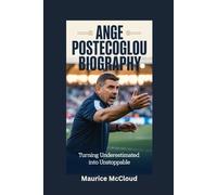 ANGE POSTECOGLOU BIOGRAPHY: Turning Underestimated into Unstoppable