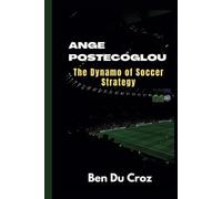 ANGE POSTECOGLOU: The Dynamo of Soccer Strategy