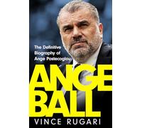 Angeball: The Definitive Biography of Ange Postecoglou