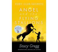Angel and the Flying Stallions (Pony Club Secrets, Book 10)