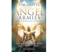 Angel Armies: God's Supernatural Enforcers: The Angel Gate Is Open: Signs, Wonders, and Miracles