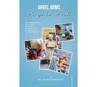 Angel Arms Brighter Path: A Caring Approach for Children Exposed to Substance Use, Trauma, and Special Challenges (Saving Isaac)