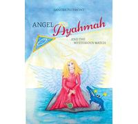 Angel Ayahmah And the Mysterious Watch: Angel Ayahmah's exciting journey to the mountain spirits, to a star dragon, and to the planet of unicorns