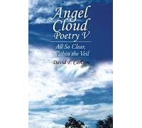 Angel Cloud Poetry V: All so Clear, Within the Veil