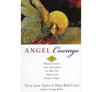 Angel Courage: 365 Meditations and Insights to Get Us Through Hard Times