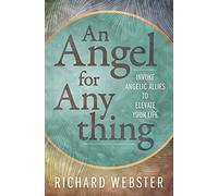 Angel for Anything, An: Invoke Angelic Allies to Elevate Your Life