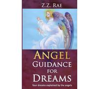 Angel Guidance for Dreams: Your dreams explained by the angels