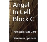 Angel In Cell Block C: From Darkness to Light