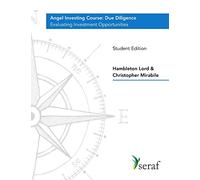 Angel Investing Course - Due Diligence: Evaluating Investment Opportunities - Student Edition