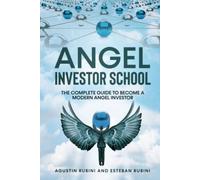 Angel Investor School: The Complete Guide To Become a Modern Angel Investor