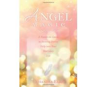 Angel Magic: A Hands-On Guide to Inviting Divine Help into Your Everyday Life