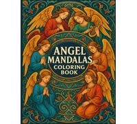 Angel Mandalas Coloring Book: A Celestial Collection of Spiritual Designs for Adults: Relaxing Mandala Patterns Featuring Archangels, Sacred Geometry, and Celestial Art
