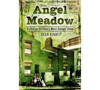 Angel Meadow : Victorian Britain's Most Savage Slum
