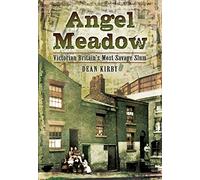 Angel Meadow: Victorian Britain's Most Savage Slum
