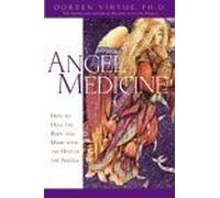 Angel Medicine: How to Heal the Body and Mind with the Help of the Angels