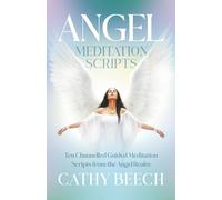 Angel Meditation Scripts: Ten Channelled Guided Meditation Scripts from the Angel Realm