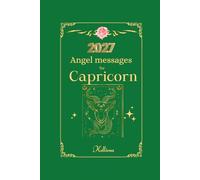 Angel messages for Capricorn 2027 By Kelliena: Daily messages from your angels (Angel Messages for 2027 by Kelliena)