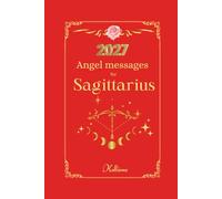 Angel messages for Sagittarius 2027: Daily messages from your angels (Angel Messages for 2027 by Kelliena)