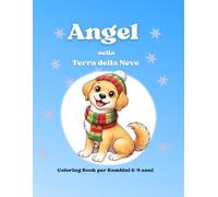 Angel nella Terra della Neve: Coloring Book per Bambini 6-9 anni | 23 Disegni Invernali da Colorare (Le Avventure di Angel)
