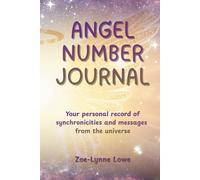 Angel Number Journal: Your personal record of synchronicities and messages from the universe