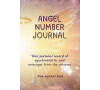 Angel Number Journal: Your personal record of synchronicities and messages from the universe