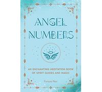 Angel Numbers: An Enchanting Meditation Book of Spirit Guides and Magic