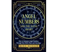 Angel Numbers and the Natal Chart: How to Interpret Angel Numbers Through Your Birth Chart and Astrology: 1 (Angel Numbers of the Soul)