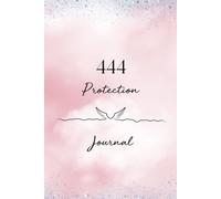 Angel Numbers Journal 444 Protection: Lined Notebook For Women, Friends, Girls, Spiritual Gifts, Mindfulness