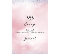 Angel Numbers Journal 555 Change: Lined Notebook For Women, Men, Friends, Girls, Spiritual Gifts, Mindfulness