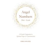 Angel Numbers Mini-Guide: A Gentle Companion to Spiritual Signs & Synchronicities