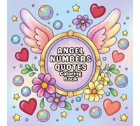 Angel Numbers Quotes Coloring Book: Beautiful spiritual art and positive affirmations for self-expression, mindfulness, and stress relief. Suitable for teenagers and adults.