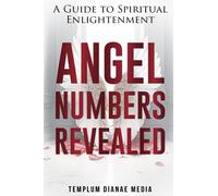 Angel Numbers Revealed: A Guide to Spiritual Enlightenment (Tarot, Numerology and Astrology)