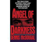 Angel of Darkness: The True Story of Randy Kraft and the Most Heinousmurder Spree
