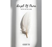 Angel of Ours III: Poetry for the Living (Angel of Ours: A Trilogy of Love, Legacy & Life)