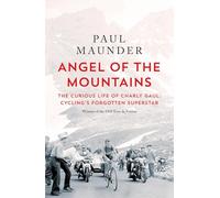 Angel of the Mountains : The Curious Life of Charly Gaul, Cycling's Forgotten Superstar