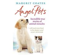 Angel Pets: Incredible True Stories of Animal Miracles