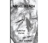 ANGEL REACH: Collected Short Stories exploring Love, Loss, Rage, Hope & the Human Condition