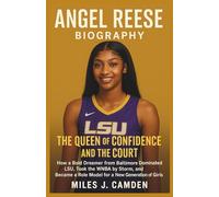 ANGEL REESE BIOGRAPHY: The Queen Of Confidence And The Court: How a Bold Dreamer from Baltimore Dominated LSU, Took the WNBA by Storm, and Became a Role Model for a New Generation of Girls